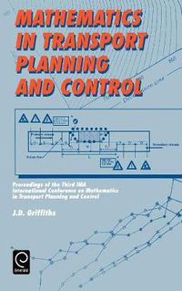 Cover image for Mathematics in Transport Planning and Control: Proceedings of the 3rd Ima Conference on Mathematics in Transport Planning and Control, Cardiff, 1-3 April 1988