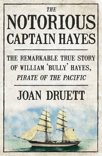 Cover image for The Notorious Captain Hayes: The Remarkable True Story of The Pirate of The Pacific