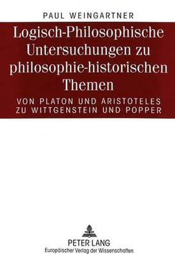 Cover image for Logisch-Philosophische Untersuchungen Zu Philosophie-Historischen Themen: Von Platon Und Aristoteles Zu Wittgenstein Und Popper