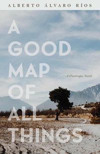 Cover image for A Good Map of All Things: A Picaresque Novel