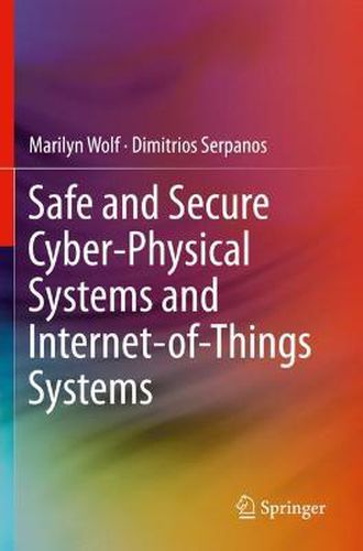 Safe and Secure Cyber-Physical Systems and Internet-of-Things Systems