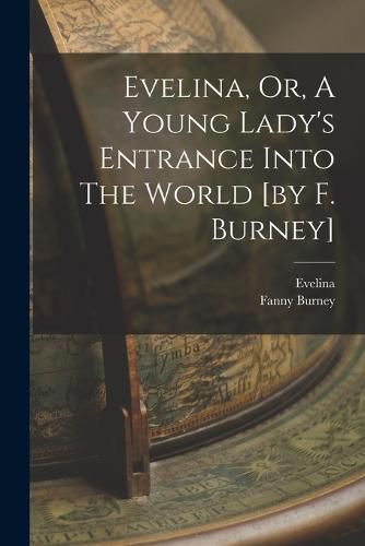 Cover image for Evelina, Or, A Young Lady's Entrance Into The World [by F. Burney]