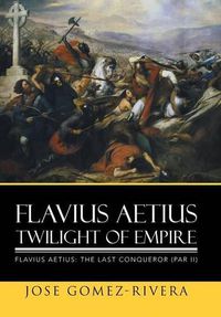 Cover image for Flavius Aetius Twilight of Empire