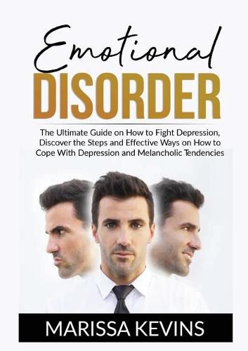 Cover image for Emotional Disorder: The Ultimate Guide on How to Fight Depression, Discover the Steps and Effective Ways on How to Cope With Depression and Melancholic Tendencies