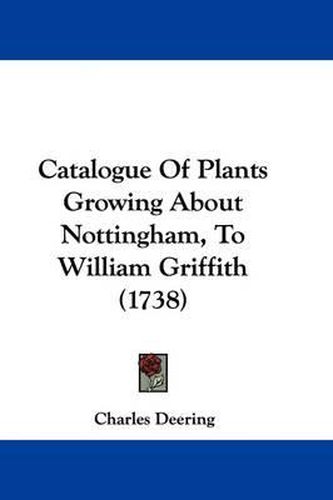 Catalogue of Plants Growing about Nottingham, to William Griffith (1738)