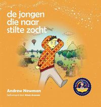 Cover image for De jongen die naar stilte zocht: Helpt kinderen om stilte in zichzelf te vinden