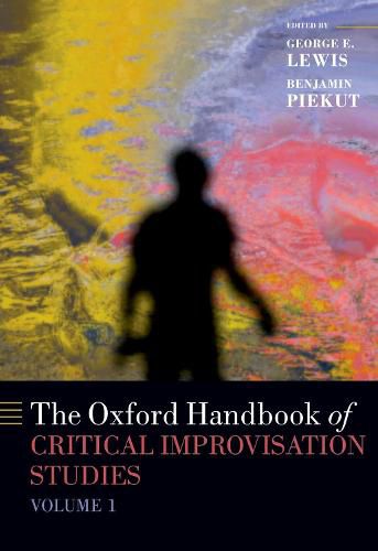 Cover image for The Oxford Handbook of Critical Improvisation Studies, Volume 1