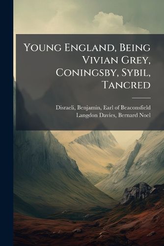 Cover image for Young England, Being Vivian Grey, Coningsby, Sybil, Tancred