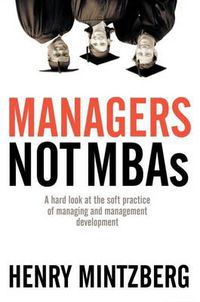 Cover image for Managers Not MBAs: A Hard Look at the Soft Practice of Managing and Management Development