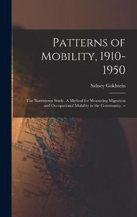 Cover image for Patterns of Mobility, 1910-1950: the Norristown Study. A Method for Measuring Migration and Occupational Mobility in the Community. --