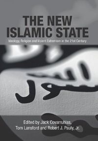 Cover image for The New Islamic State: Ideology, Religion and Violent Extremism in the 21st Century