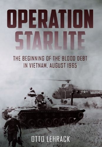 Operation Starlite: The Beginning of the Blood Debt in Vietnam, August 1965