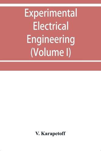 Cover image for Experimental electrical engineering and manual for electrical testing for engineers and for students in engineering laboratories (Volume I)