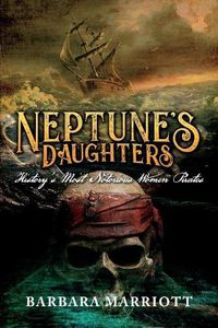 Cover image for Neptune's Daughters: History's Most Notorious Women Pirates