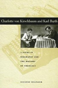 Cover image for Charlotte von Kirschbaum and Karl Barth: A Study in Biography and the History of Theology