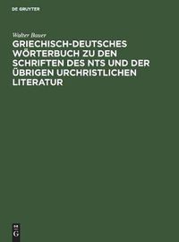 Cover image for Griechisch-Deutsches Woerterbuch zu den Schriften des NTs und der ubrigen urchristlichen Literatur