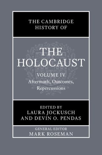 Cover image for The Cambridge History of the Holocaust: Volume 4, Aftermath, Outcomes, Repercussions