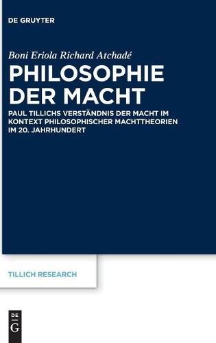Cover image for Philosophie Der Macht: Paul Tillichs Verstandnis Der Macht Im Kontext Philosophischer Machttheorien Im 20. Jahrhundert