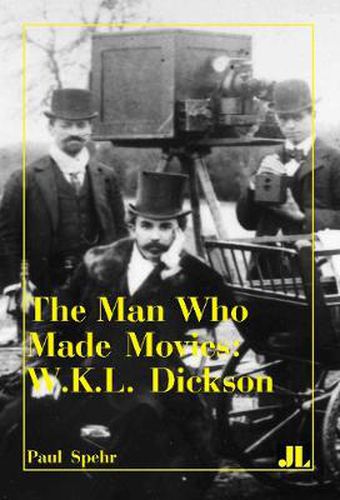 Cover image for The Man Who Made Movies: W.K.L. Dickson