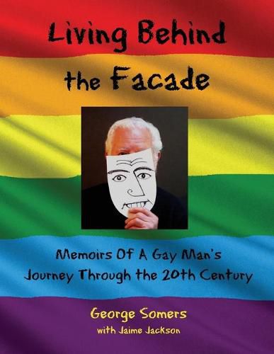 Cover image for Living Behind the Facade: Memoirs Of A Gay Man's Journey Through the 20th Century