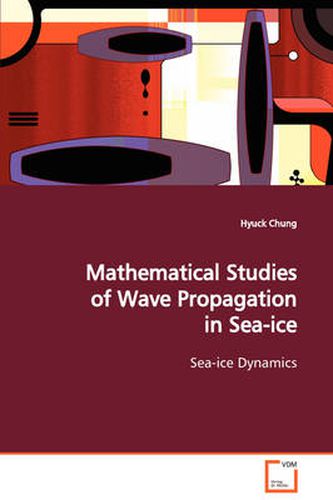 Cover image for Mathematical Studies of Wave Propagation in Sea-ice Sea-ice Dynamics