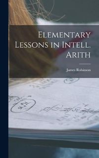 Cover image for Elementary Lessons in Intell. Arith