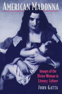 Cover image for American Madonna: Images of the Divine Woman in Literary Culture