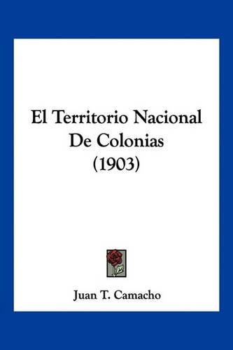 Cover image for El Territorio Nacional de Colonias (1903)