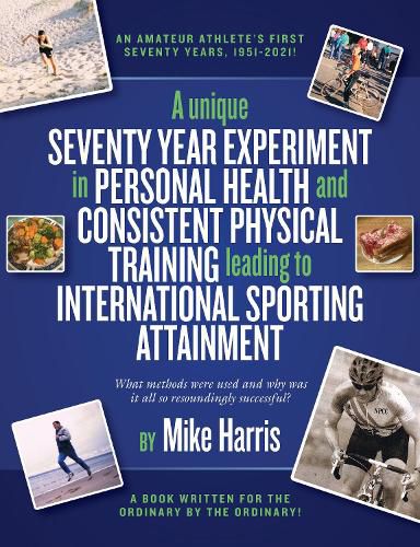 A unique Seventy Year Experiment  in Personal Health and Consistent Physical Training leading to International Sporting Attainment