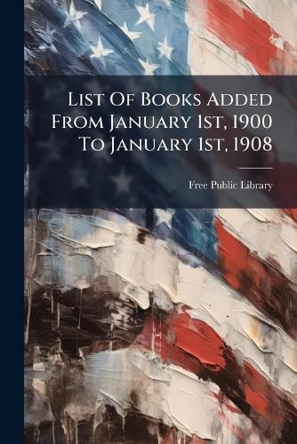 List Of Books Added From January 1st, 1900 To January 1st, 1908 ...