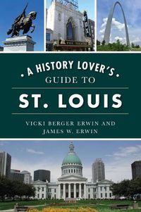 Cover image for A History Lover's Guide to St. Louis