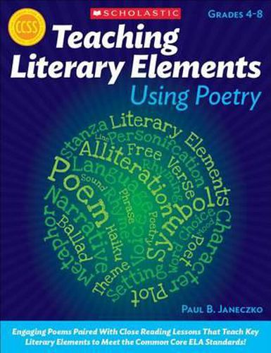 Cover image for Teaching Literary Elements Using Poetry: Engaging Poems Paired with Close Reading Lessons That Teach Key Literary--And Help Students Meet Higher Standards