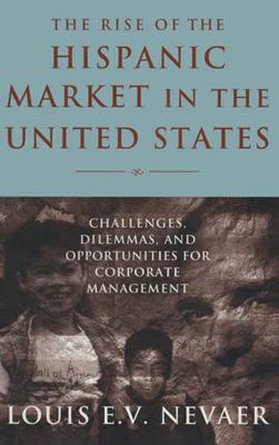 Cover image for The Rise of the Hispanic Market in the United States: Challenges, Dilemmas, and Opportunities for Corporate Management