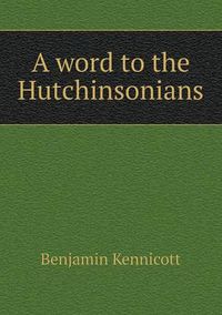 Cover image for A word to the Hutchinsonians