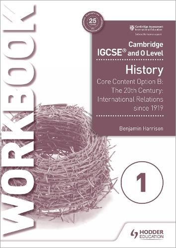 Cover image for Cambridge IGCSE and O Level History Workbook 1 - Core content Option B: The 20th century: International Relations since 1919