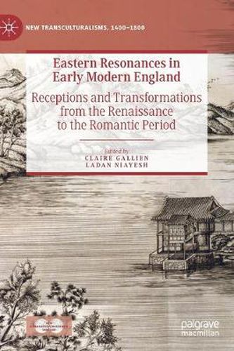 Cover image for Eastern Resonances in Early Modern England: Receptions and Transformations from the Renaissance to the Romantic Period