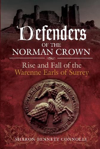 Defenders of the Norman Crown: Rise and Fall of the Warenne Earls of Surrey