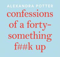 Cover image for Confessions Of A Forty-Something F##K Up