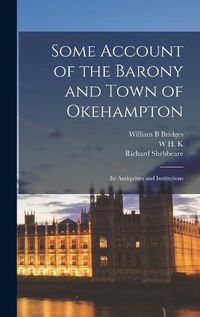 Cover image for Some Account of the Barony and Town of Okehampton