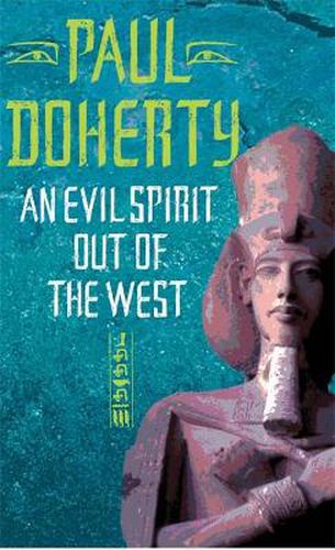 Cover image for An Evil Spirit Out of the West (Akhenaten Trilogy, Book 1): A story of ambition, politics and assassination in Ancient Egypt