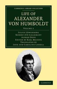 Cover image for Life of Alexander von Humboldt: Compiled in Commemoration of the Centenary of his Birth