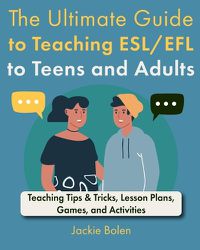 Cover image for The Ultimate Guide to Teaching ESL/EFL to Teens and Adults