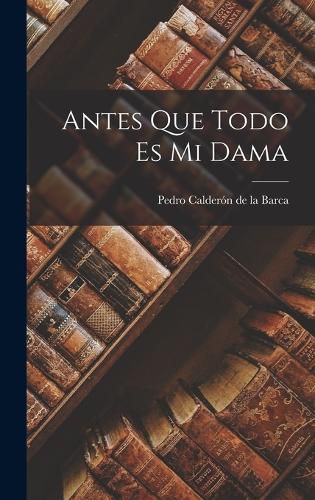 Cover image for Antes Que Todo es mi Dama
