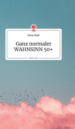 Cover image for Ganz normaler WAHNSINN 50+. Life is a Story - story.one