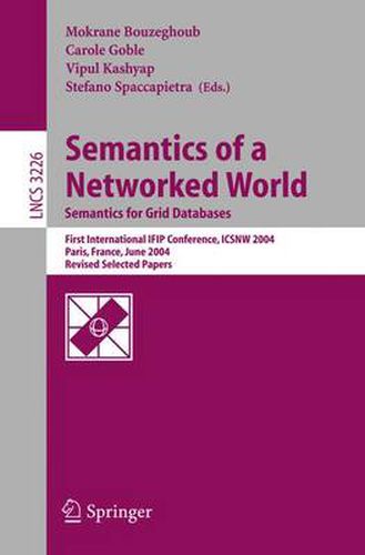 Cover image for Semantics of a Networked World. Semantics for Grid Databases: First International IFIP Conference on Semantics of a Networked World: ICSNW 2004, Paris, France, June 17-19, 2004. Revised Selected Papers