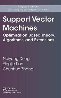 Cover image for Support Vector Machines: Optimization Based Theory, Algorithms, and Extensions