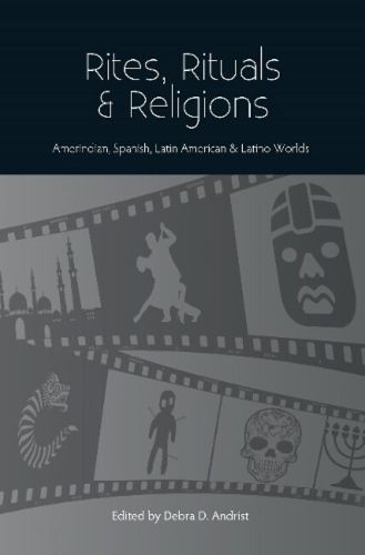 Cover image for Rites, Rituals & Religions: Amerindian, Spanish, Latin American & Latino Worlds