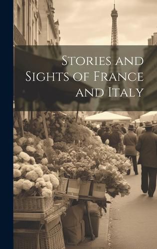 Cover image for Stories and Sights of France and Italy
