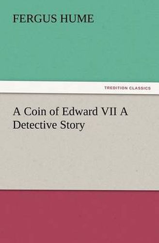 Cover image for A Coin of Edward VII A Detective Story