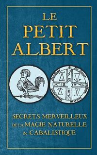 Cover image for Secrets Merveilleux de la Magie Naturelle et Cabalistique du Petit Albert: ALBERTI PARVI LUCII Libellus de mirabilibus Naturae Arcanis